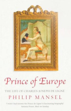 Prince Of Europe by Philip Mansel