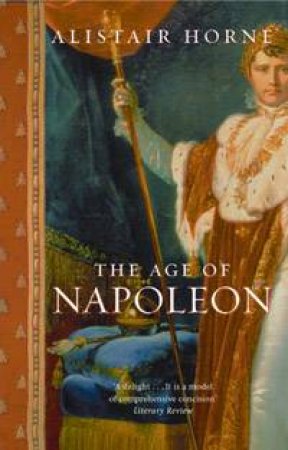 The Age Of Napoleon by Horne Alistair