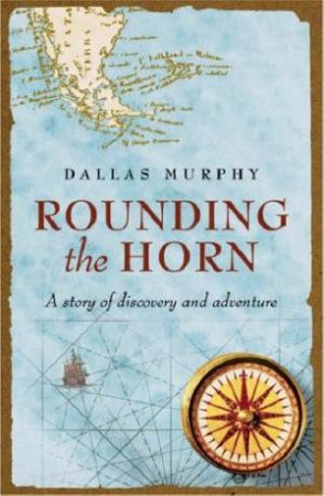 Rounding The Horn: A Story Of Discovery And Adventure by Dallas Murphy