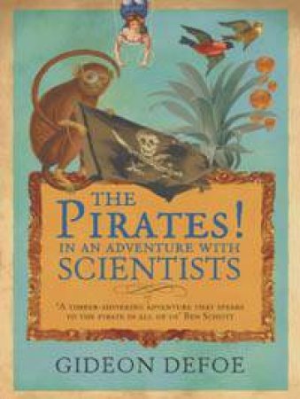 The Pirates!  In An Adventure With Scientists by Gideon Defoe