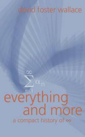 Everything And More: A Compact History by David Wallace