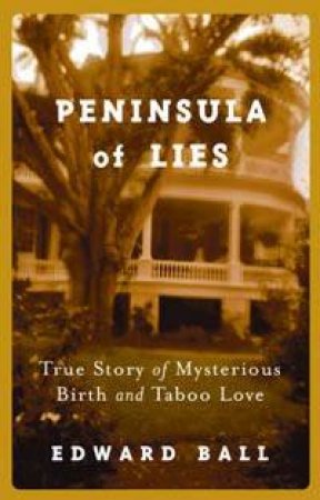 Peninsula Of Lies: A True Story Of Mysterious Birth And Taboo Love by Edward Ball