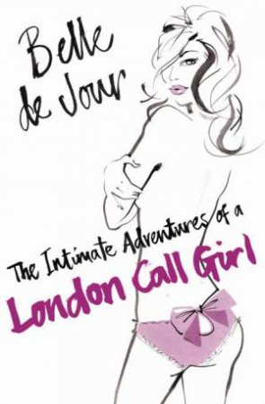 The Intimate Adventures Of A London Call Girl by Belle De Jour