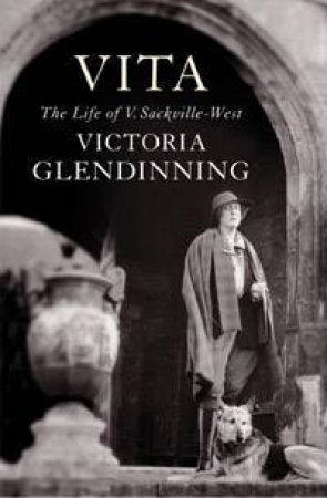 Vita: The Life Of Vita Sackville-West by Victoria Glendinning