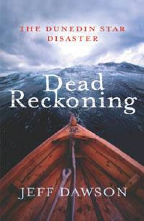 Dead Reckoning: The Dunedin Star Disaster by Jeff Dawson