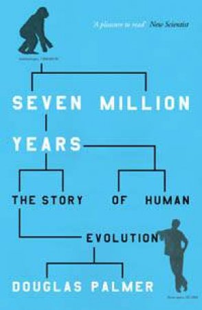 Seven Million Years: The Story Of Human Evolution by Douglas Palmer