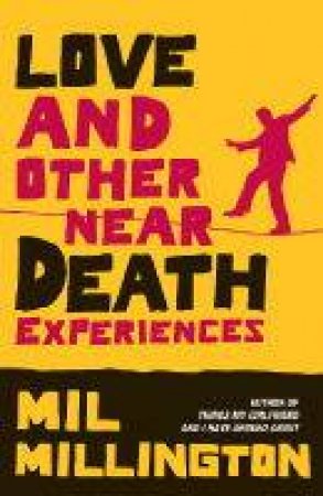 Love And Other Near Death Experiences by Mil Millington