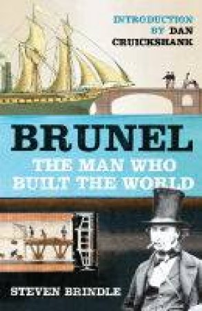 Brunel: The Man Who Built The World by Steven Brindle