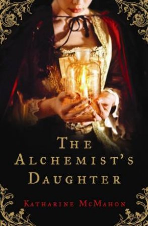 Alchemist's Daughter by Katharine McMahon