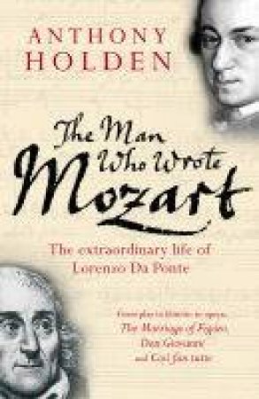 The Man Who Wrote Mozart by Anthony Holden