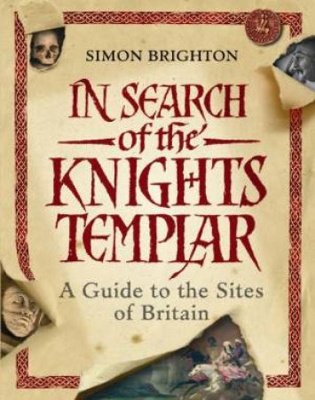 In Search of the Knights Templar: A Gide to the Sites of Britain by Simon Brighton