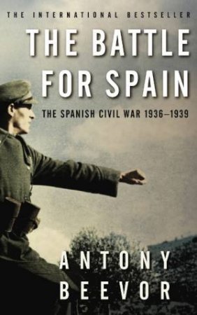 Battle For Spain: The Spanish Civil War 1936 - 1939 by Antony Beevor