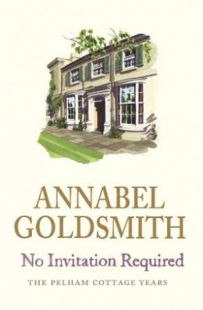 No Invitation Required: The Pelham Cottage Years by Annabel Goldsmith