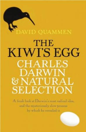 The Kiwi's Egg: Charles Darwin And Natural Selection by David Quammen