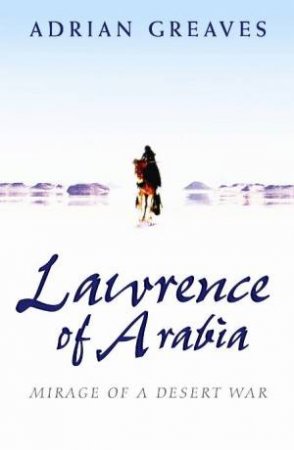 Lawrence Of Arabia by Adrian Greaves