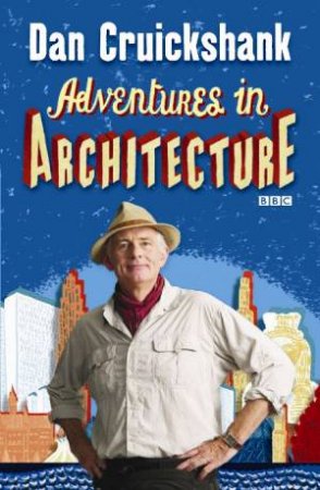 Adventures in Architecture by Dan Cruickshank