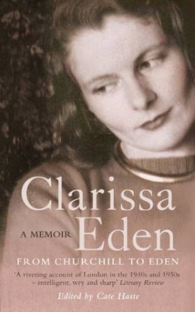 Clarissa Eden: A Memoir - From Churchill to Eden by Clarissa Eden