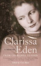 Clarissa Eden A Memoir  From Churchill to Eden