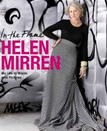 In the Frame: My Life in Words and Pictures by Helen Mirren