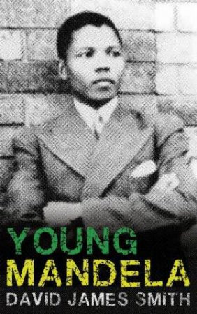 Young Mandela by David James Smith