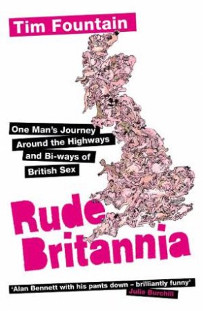 Rude Britannia: One Man's Journey Around the Highways and Bi-Ways of British Sex by Tim Fountain