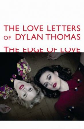 Love Letters of Dylan Thomas: The Edge of Love by Dylan Thomas