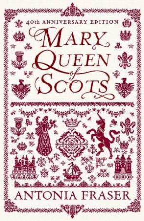 Mary Queen of Scots, 40th Anniversary Ed by Antonia Fraser