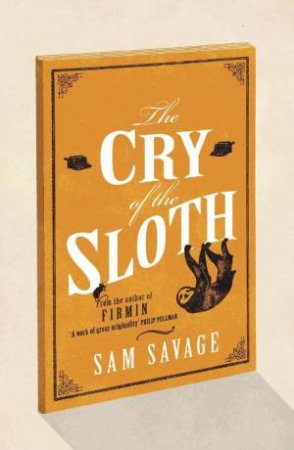 The Cry Of The Sloth by Sam Savage