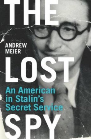 Lost Spy: An American in Stalin's Secret Service by Andrew Meier