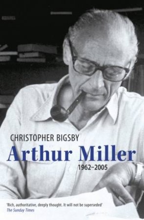 Arthur Miller: 1962- 2005 by Christopher Bigsby