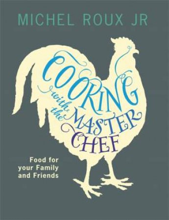 Cooking with The Master Chef by Michel Roux Jr