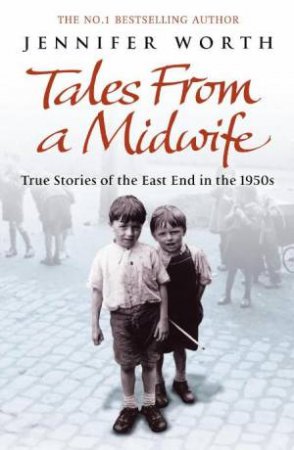 Midwife Trilogy: True Stories of the East End in the 1950s by Jennifer Worth