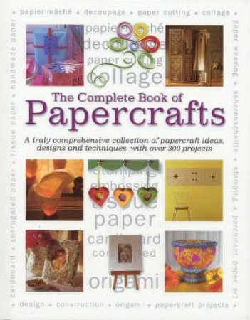 The Complete Book Of Papercrafts by Various