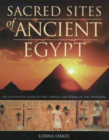 Sacred Sites Of Ancient Egypt by Lorna Oakes