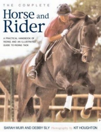 The Complete Horse And Rider by Sarah Muir & Debby Sly