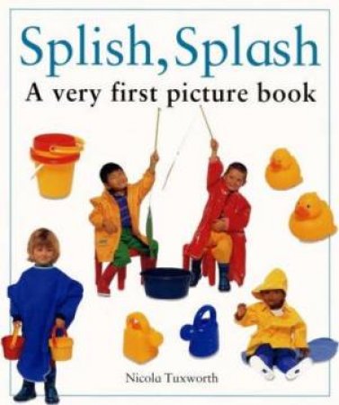 A Very First Picture Book: Splish, Splash by Nicola Tuxworth