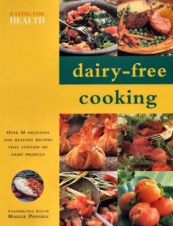 Eating For Health: Dairy-Free Cooking by Maggie Pannell