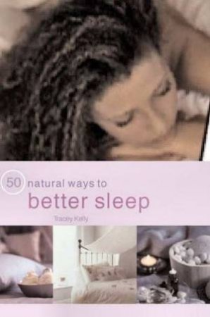 50 Natural Ways To Better Sleep by Tracey Kelly