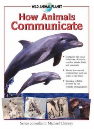 Wild Animal Planet: How Animals Communicate by Michael Chinery