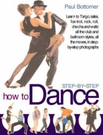 How To Dance Step-By-Step by Paul Bottomer