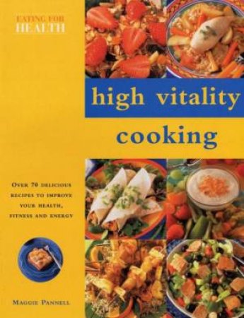 Eating For Health: High Vitality Cooking by Maggie Pannell