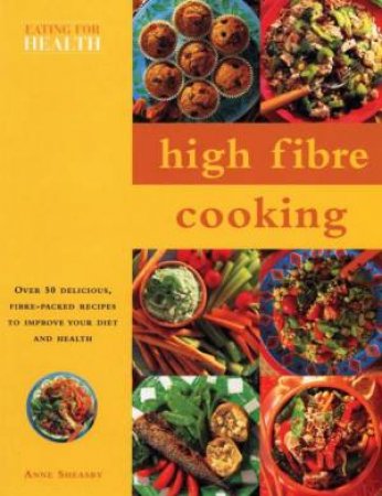 Eating For Health: High Fibre Cooking by Anne Sheasby