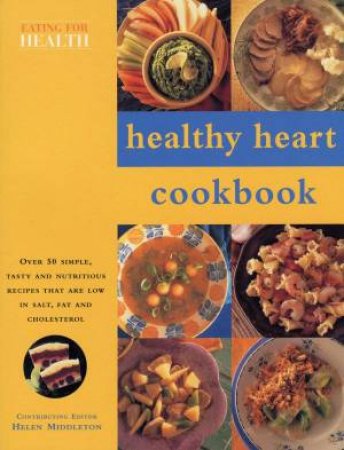 Eating For Health: Healthy Heart Cookbook by Helen Middleton