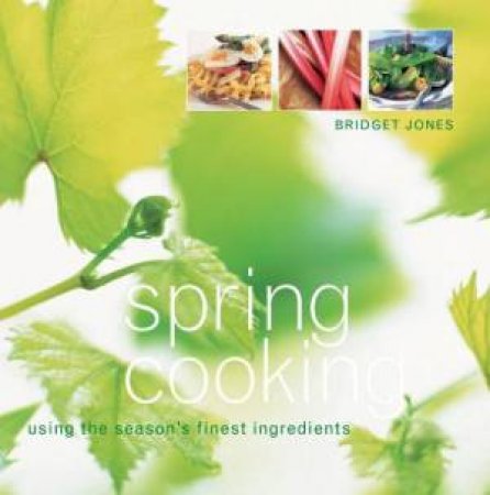 Spring Cooking: Using The Season's Finest Ingredients by Bridget Jones