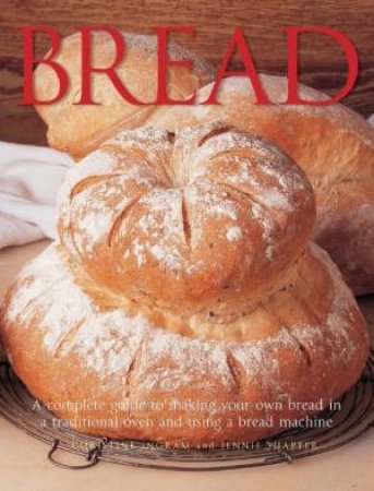 Bread: A Complete Guide To Making Your Own Bread by Ingram & Shapter