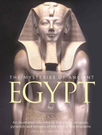 The Mysteries Of Ancient Egypt by Lorna Oakes & Lucia Gahlin