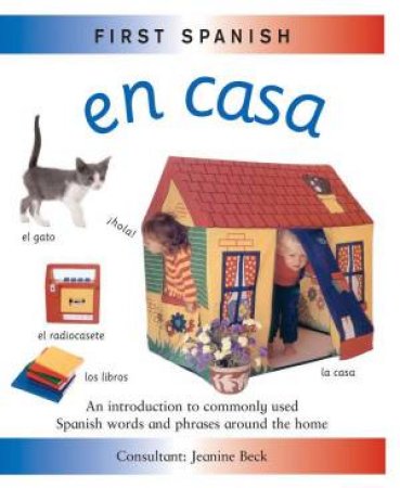 First Spanish: Mi Casa by Jeanine Beck