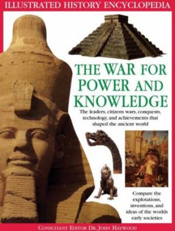 Illustrated History Encyclopedia: The War For Power And Knowledge by John Haywood