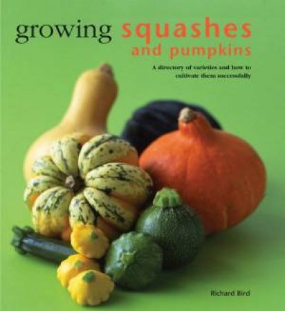 Growing Squashes And Pumpkins by Richard Bird