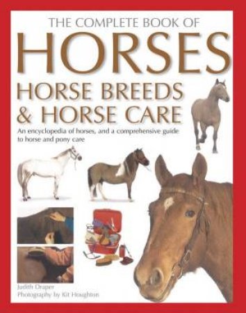 The Complete Book Of Horses, Horse Breeds & Horse Care by Judith Draper